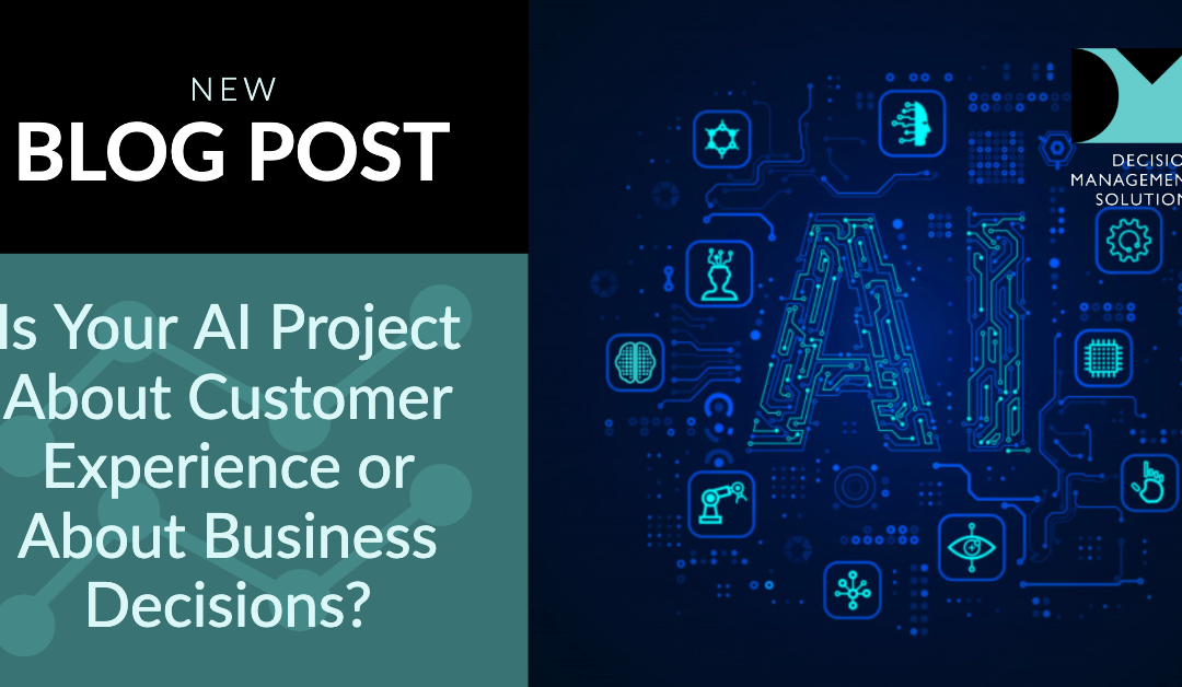 Is Your AI Project About Customer Experience or About Business Decisions?