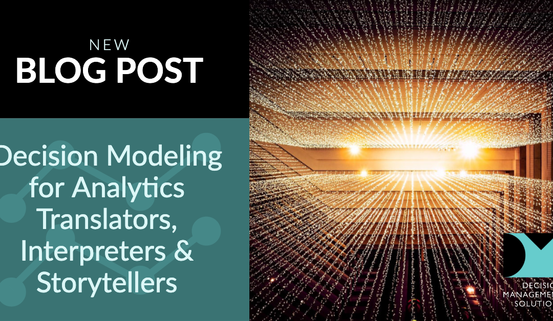 Decision Modeling for Analytics Translators/Interpreters/Storytellers
